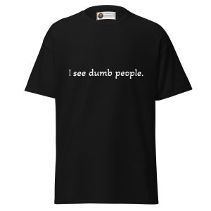 I See Dumb People — Minimalist Bad Idea Tee
