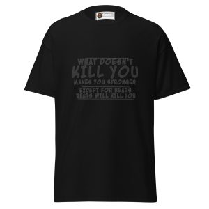 What Doesn’t Kill You T-Shirt