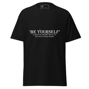 Be Yourself (Maybe Don’t) tee