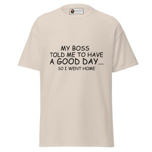 Have a Good Day (Or Else) Tee