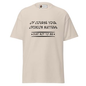 Of Course Your Opinion Matters Tee