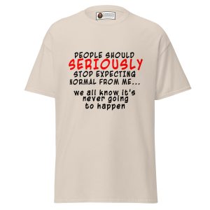Seriously Normal Isn’t Happening T-Shirt