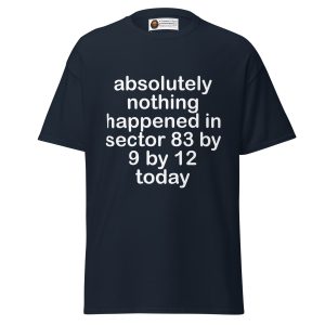Absolutely Nothing Happened (Sector 83) tee
