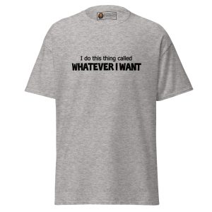 Whatever I Want Tee