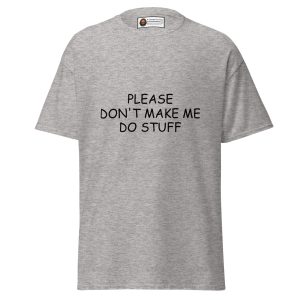 Please Don’t Make Me Do Stuff Tee