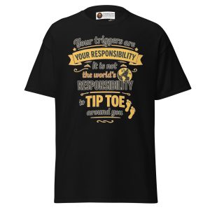 Your Triggers. Your Responsibility tee