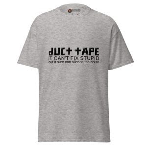 Duct Tape Can’t Fix Stupid tee
