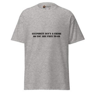 Stupidity Isn’t Illegal tee